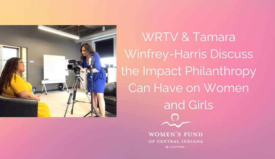 WRTV Spoke To Women’s Fund President Tamara Winfrey-Harris About Impact Philanthropy Can Have On Women And Girls
